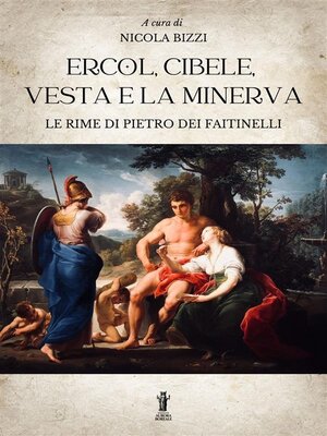 cover image of Ercol, Cibele, Vesta e la Minerva. Le rime di Pietro dei Faitinelli